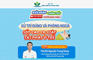 [Hiểu đúng – Chăm tốt] Xử trí đúng và phòng ngừa Sốt cao co giật tái phát ở trẻ