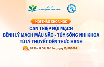 [Thông báo] Hội thảo khoa học: Can thiệp nội mạch bệnh lý mạch máu não – tủy sống nhi khoa: Từ lý thuyết đến thực hành