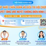 [Thông báo] Hội thảo khoa học: Cập nhật chẩn đoán và điều trị hội chứng tán huyết tăng Urê huyết không điển hình (AHUS)