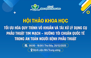[Thông báo] Hội thảo ​khoa học: Tối ưu hóa quy trình vô khuẩn và tái xử lý dụng cụ phẫu thuật tim mạch – Hướng tới chuẩn quốc tế trong an toàn người bệnh phẫu thuật