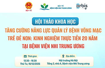 [Thông báo] Hội thảo khoa học: Tăng cường năng lực quản lý bệnh võng mạc trẻ đẻ non: Kinh nghiệm thực tiễn 20 năm tại Bệnh viện Nhi Trung ương