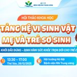[Thông báo] Hội thảo khoa học: Nền tảng hệ vi sinh vật mẹ và trẻ sơ sinh: Khởi đầu đúng – Định hình sức khỏe trọn đời cho trẻ em