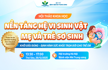 [Thông báo] Hội thảo khoa học: Nền tảng hệ vi sinh vật mẹ và trẻ sơ sinh: Khởi đầu đúng – Định hình sức khỏe trọn đời cho trẻ em