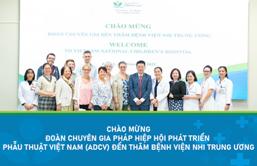 Bệnh viện Nhi Trung ương tiếp đón và làm việc với đoàn chuyên gia Pháp đến từ Hiệp hội Phát triển Phẫu thuật Việt Nam (ADCV)