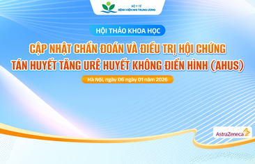 [VIDEO] Hội thảo khoa học: Cập nhật chẩn đoán và điều trị hội chứng tán huyết Urê huyết không điển hình (AHUS)