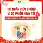 Trì hoãn tiêm chủng vì sợ phiền ngày Tết  – Khoảng trống miễn dịch nguy hiểm cho trẻ nhỏ