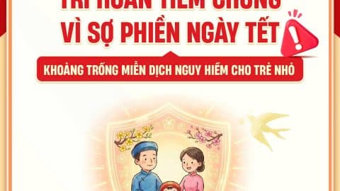 Trì hoãn tiêm chủng vì sợ phiền ngày Tết  – Khoảng trống miễn dịch nguy hiểm cho trẻ nhỏ