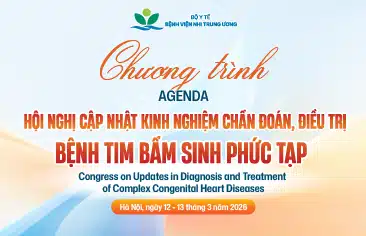 [Chương trình] Hội nghị cập nhật kinh nghiệm chẩn đoán, điều trị bệnh tim bẩm sinh phức tạp