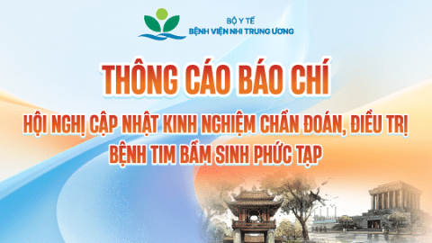 [Thông cáo báo chí] Hội nghị cập nhật kinh nghiệm chẩn đoán, điều trị bệnh tim bẩm sinh phức tạp