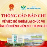 [Thông cáo báo chí] Về việc bổ nhiệm lại chức vụ Giám đốc Bệnh viện Nhi Trung ương