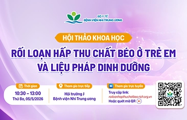 [Thông báo] Hội thảo khoa học: Rối loạn hấp thu chất béo ở trẻ em và liệu pháp dinh dưỡng