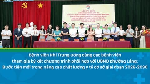 Bệnh viện Nhi Trung ương cùng các bệnh viện tham gia ký kết chương trình phối hợp với UBND phường Láng: Bước tiến mới trong nâng cao chất lượng y tế cơ sở giai đoạn 2026-2030