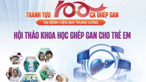 Lễ kỷ niệm 100 ca ghép gan tại Bệnh viện Nhi Trung ương & Hội thảo khoa học ghép gan cho trẻ em