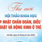 [Thư mời] Hội thảo khoa học: Cập nhật chẩn đoán, điều trị co giật và động kinh ở trẻ em