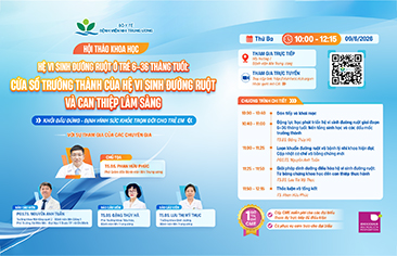 [Thông báo] Hội thảo khoa học “Hệ vi sinh đường ruột ở trẻ 6 – 36 tháng tuổi: Cửa sổ trưởng thành của hệ vi sinh đường ruột và can thiệp lâm sàng”