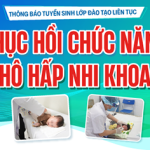 [Thông báo tuyển sinh] Lớp đào tạo liên tục “Phục hồi chức năng hô hấp Nhi khoa”