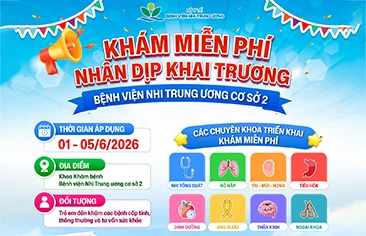 [KHÁM MIỄN PHÍ] Nhân dịp khai trương Bệnh viện Nhi Trung ương cơ sở 2