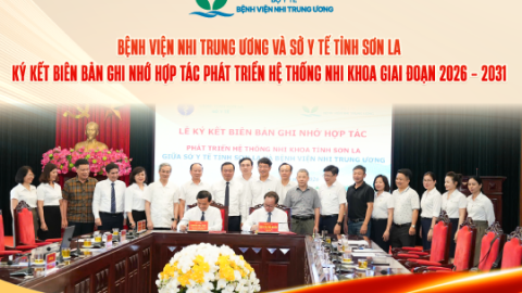 Bệnh viện Nhi Trung ương và Sở Y tế tỉnh Sơn La ký kết biên bản ghi nhớ hợp tác phát triển hệ thống nhi khoa giai đoạn 2026 – 2031