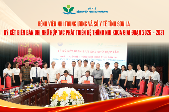 Bệnh viện Nhi Trung ương và Sở Y tế tỉnh Sơn La ký kết biên bản ghi nhớ hợp tác phát triển hệ thống nhi khoa giai đoạn 2026 – 2031