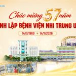 [VIDEO] Chúc mừng 57 năm thành lập Bệnh viện Nhi Trung ương (14/7/1969 – 14/7/2026)