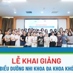 Khai giảng lớp “Điều dưỡng Nhi đa khoa” khóa 22: Chuẩn hóa năng lực, nâng cao chất lượng chăm sóc trẻ em