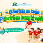 An toàn cho trẻ, trọn niềm vui kỳ nghỉ lễ 2/9: Chuyên gia tư vấn những điều cha mẹ cần lưu ý để phòng tránh các tai nạn thương tích