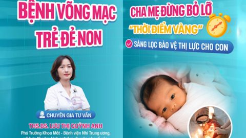 [Hiểu đúng - Chăm tốt] Bệnh võng mạc ở trẻ đẻ non - Cha mẹ đừng bỏ lỡ “thời điểm vàng” sàng lọc để bảo vệ thị lực cho con