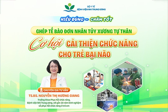 [Hiểu đúng - Chăm tốt] Ghép tế bào đơn nhân tủy xương tự thân - Cơ hội cải thiện chức năng cho trẻ bại não