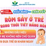 [Hiểu đúng - Chăm tốt] Rôm sảy ở trẻ trong thời tiết nắng nóng: những dấu hiệu cha mẹ không nên chủ quan - cần đưa trẻ đi khám ngay