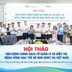 Hội thảo “Vận động chính sách về quản lý và điều trị bệnh võng mạc trẻ đẻ non (ROP) tại Việt Nam”