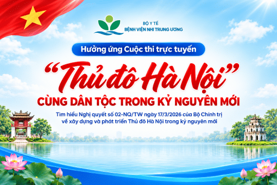 Bệnh viện Nhi Trung ương hưởng ứng cuộc thi trực tuyến “Thủ đô Hà Nội cùng dân tộc trong kỷ nguyên mới” tìm hiểu Nghị quyết số 02-NQ/TW ngày 17/3/2026 của Bộ Chính trị về xây dựng và phát triển Thủ đô Hà Nội trong kỷ nguyên mới