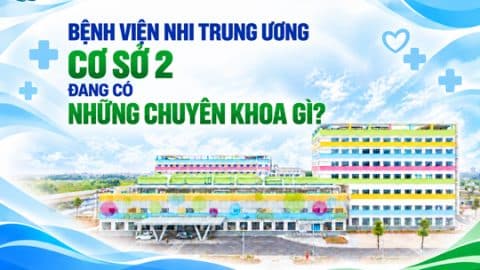 Bệnh viện Nhi Trung ương cơ sở 2 đang có những chuyên khoa gì?