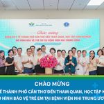 Đoàn công tác Sở Y tế Thành phố Cần Thơ thăm và trao đổi kinh nghiệm về mô hình tham vấn, bảo vệ trẻ em tại Bệnh viện Nhi Trung ương