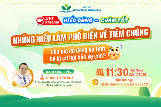 [Thông báo Livestream] Những hiểu lầm phổ biến về tiêm chủng: Cha mẹ có đang vô tình bỏ lỡ cơ hội bảo vệ con?