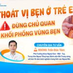 [Hiểu đúng - Chăm tốt] Thoát vị bẹn ở trẻ em - Đừng chủ quan với khối phồng vùng bẹn