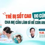 [VIDEO] Trẻ bị sốt cao do cúm: Cha mẹ cần làm gì để con an toàn?