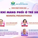 [Thông báo] Sinh hoạt khoa học: Tràn khí màng phổi ở trẻ sơ sinh (Neonatal pneumothorax)